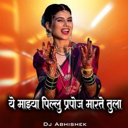 Ye Mazya Pillu Prapose Marte Tula (Dj Abhishek)-JiQHREFne34