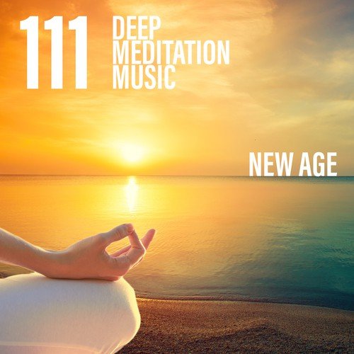 111 Deep Meditation Music: New Age Sounds for Natural Healing, Asian and Oriental Music, Pure Relax