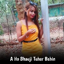 A Ho Bhauji Tuhar Bahin-QyM6WjBKdV8