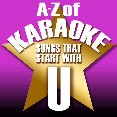 A-Z of Karaoke - Songs That Start with "U" (Instrumental Version)