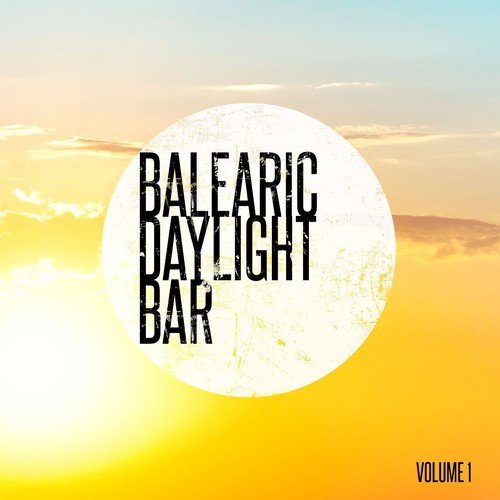 Balearic Daylight Bar, Vol. 1 (Balearic Hang Out Tunes)
