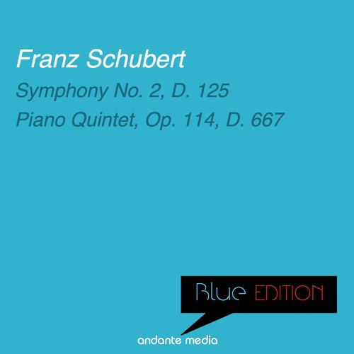 Blue Edition - Schubert: Symphony No. 2, D. 125 &  Piano Quintet, D. 667