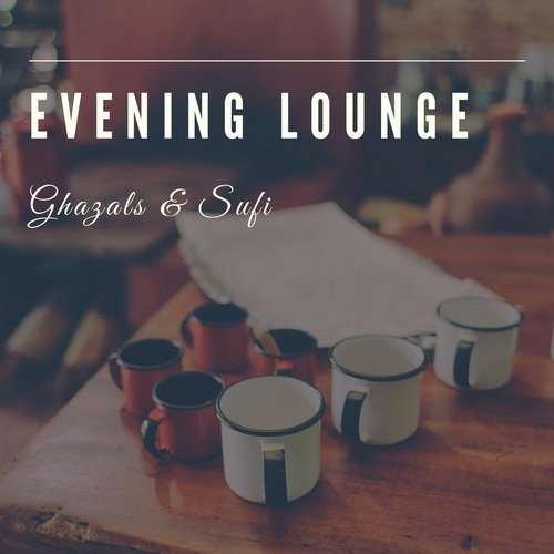 Evening Lounge - Ghazals & Sufi