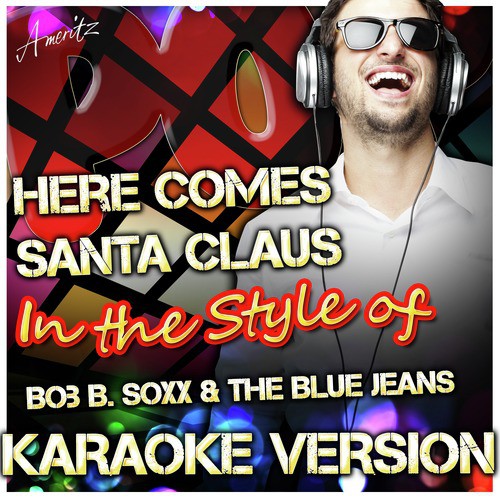 Here Comes Santa Claus (In the Style of Bob B. Soxx & The Blue Jeans) [Karaoke Version] cover art