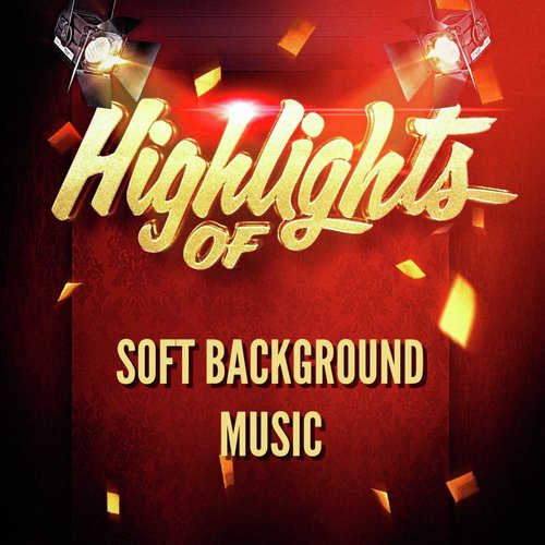 Highlights of Soft Background Music