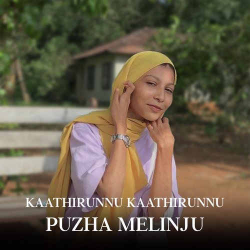 KAATHIRUNNU KAATHIRUNNU PUZHA MELINJU
