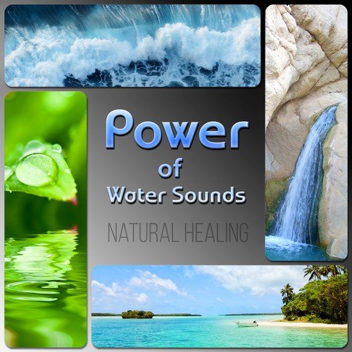 Power of Water Sounds – Healing Music to Soothe Your Soul, Deep Relaxation and Meditation, Reduce Stress, Sleepy Music