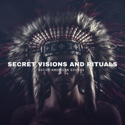 Secret Visions and Rituals (Native American Sounds, Shamanic Drums, Journey with Flute)