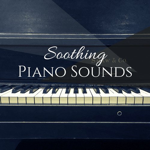 Soothing Piano Sounds - Beautiful Soundtrack for the Mind, Stress Relief Calming Music