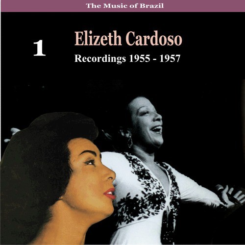 The Music of Brazil / Elizeth Cardoso, Vol. 1 / Recordings 1955 - 1957