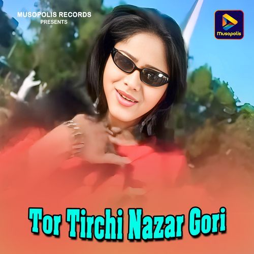 Tor Tirchi Nazar Gori