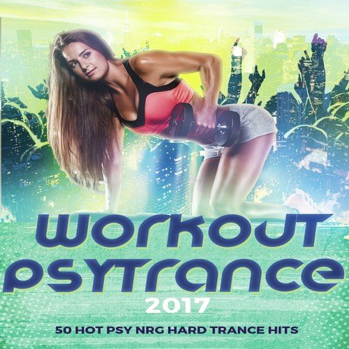 Workout Psytrance 2017 (50 Hot Trance Psy Fitness Hits)