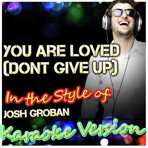 You Are Loved (Dont Give Up) [In the Style of Josh Groban] [Karaoke Version]
