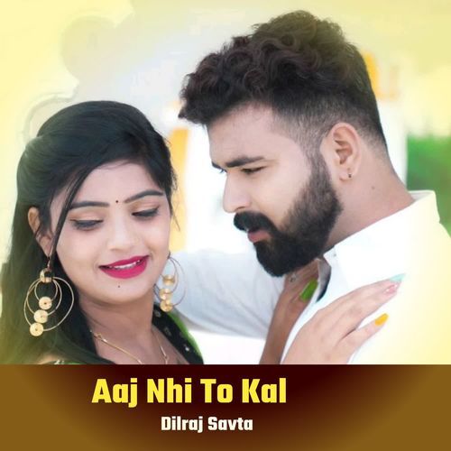 Aaj Nhi To Kal