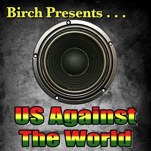 Birch Presents: Us Against the World