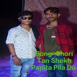 Chori Tan Shekh Papita Pila Du