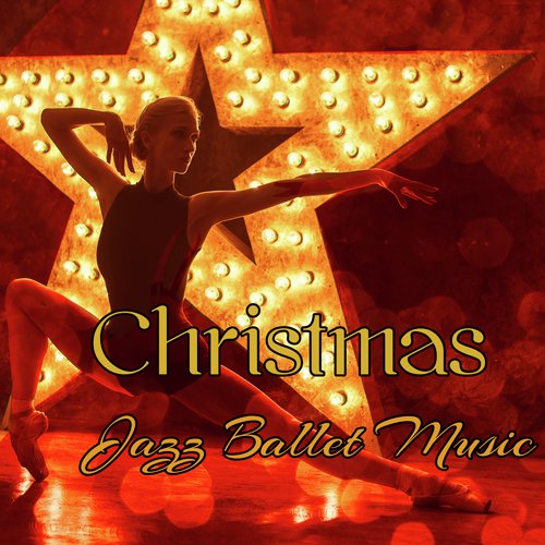 Christmas Jazz Ballet Music – Traditional & Classical Xmas Songs 2018 for Ballet and Modern Dance