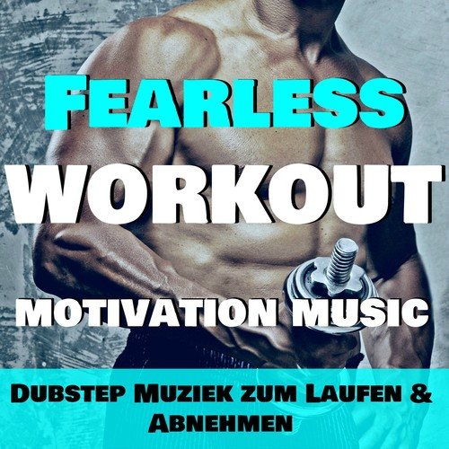 Fearless Workout - Motivation Music: Dubstep Muziek zum Laufen & Abnehmen