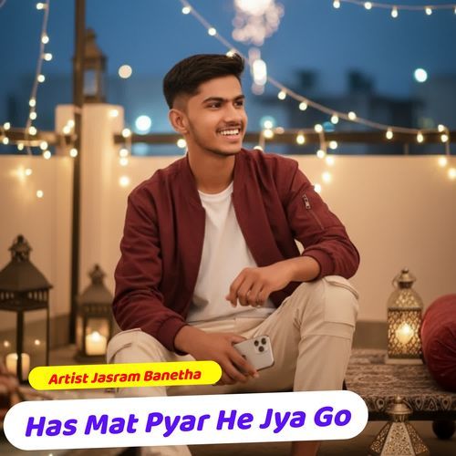 Has Mat Pyar He Jya Go