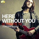 Here Without You - A Tribute 3 Doors Down