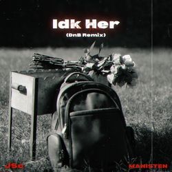 Idk Her (Dnb Remix)-HDIqZgZWAUM