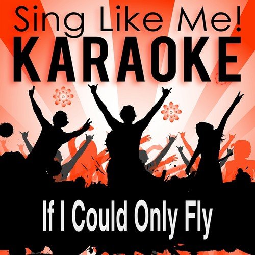 If I Could Only Fly (Karaoke Version)