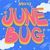 JUNEBUG