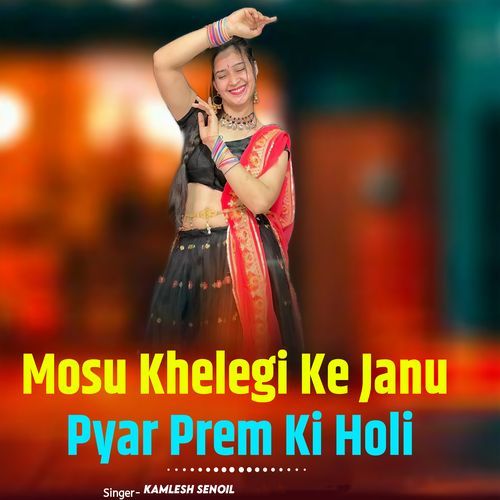 Mosu Khelegi Ke Janu Pyar Prem Ki Holi