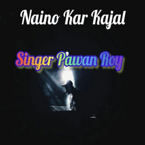 Naino Kar Kajal