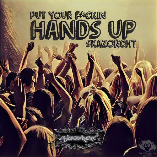 Put Your Fuckin Hands Up!