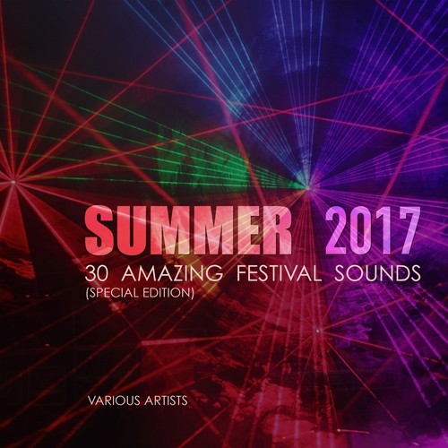 Summer 2017 (30 Amazing Festival Sounds) [Special Edition]