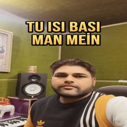 Tu Isi Basi Man Mein