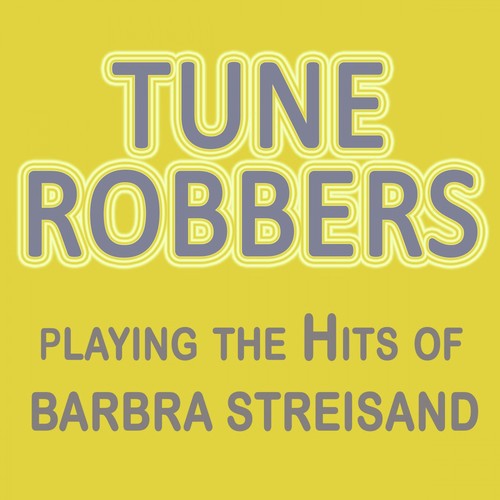 Tune Robbers Playing the Hits of Barbra Streisand