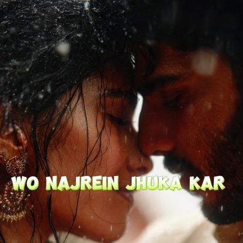 WO NAJREIN JHUKA KAR