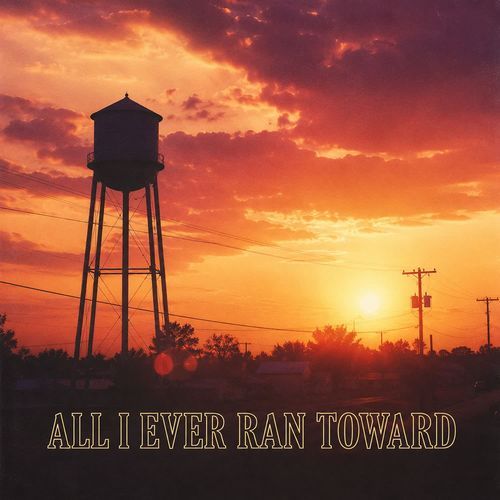 All I Ever Ran Toward