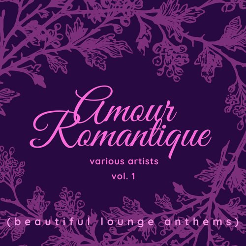 Amour Romantique (Beautiful Lounge Anthems), Vol. 1