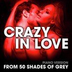 Crazy in Love (From "50 Shades of Grey") [Piano Version]