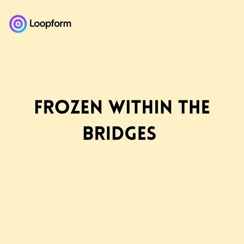 Frozen within the Bridges