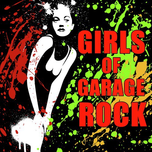 Girls of Garage Rock: The Best Garage Rock from Badass Rocker Girls.