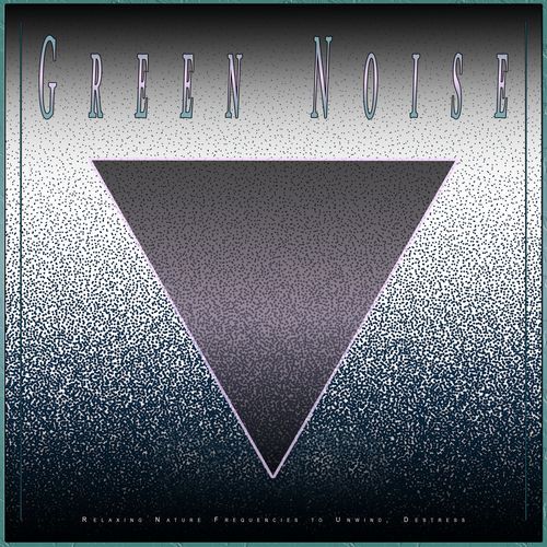 Green Noise: Relaxing Nature Frequencies to Unwind, Destress