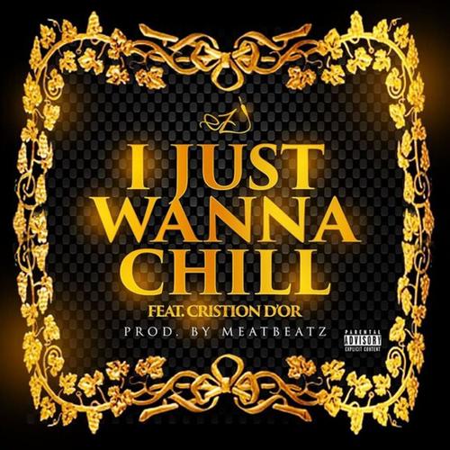 I Just Wanna Chill (feat. Cristion D'or)