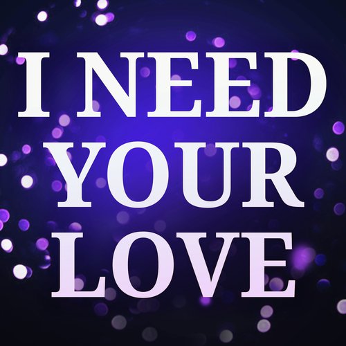 I Need Your Love (Originally Performed by Calvin Harris and Ellie Goulding) [Karaoke Version]