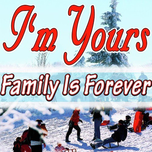 I'm Yours (Family Is Forever)