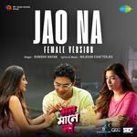 Jao Na (Female Version) (From "Mon Maaney Na")