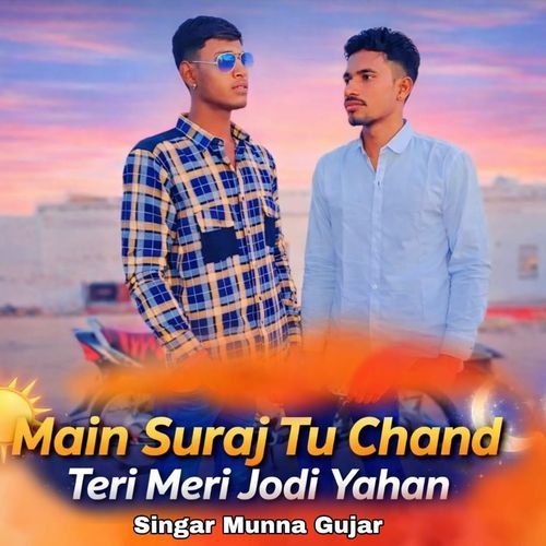 Main Suraj Tu Chand Teri Meri Jodi Yahan