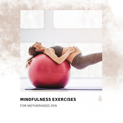 Mindfulness Exercises for Motherhood Zen