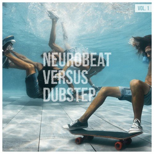 Neurobeat Versus Dubstep, Vol. 1