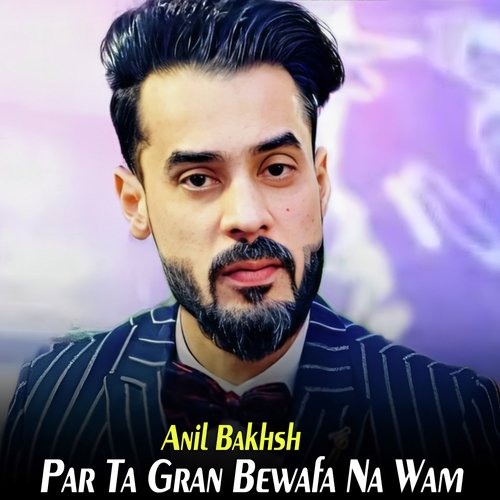 Par Ta Gran Bewafa Na Wam