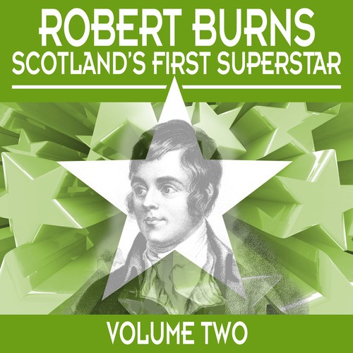 Robert Burns: Scotland's First Superstar, Vol. 2