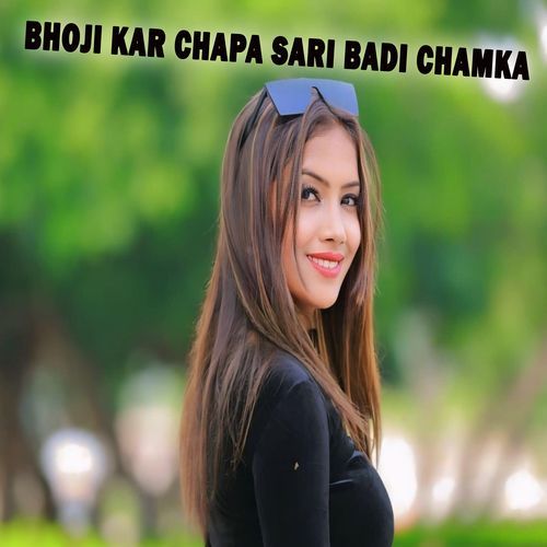 bhoji kar chapa sari badi chamka